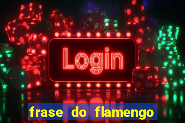 frase do flamengo para foto